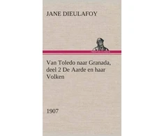 KNYGA Jane Dieulafoy Van Toledo naar Granada, deel 2 De Aarde en haar Volken, 1907