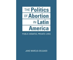 KNYGA Jane Marcus Delgado Politics of Abortion in Latin America