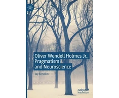 KNYGA Jay Schulkin Oliver Wendell Holmes Jr., Pragmatism and Neuroscience