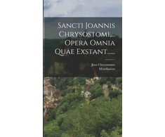 KNYGA Jean Chrysostome Sancti Joannis Chrysostomi, ... Opera Omnia Quae Exstant......