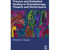 KNYGA Jean Francois Jacques Trauma and Embodied in Dramatherapy, Theatre and Performance