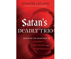 KNYGA Jennifer Leclaire Satan`s Deadly Trio – Defeating the Deceptions of Jezebel, Religion and Witchcraft