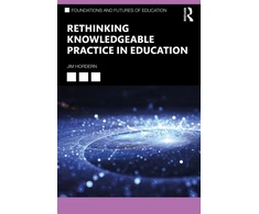 KNYGA Jim Hordern Rethinking Knowledgeable Practice in Education