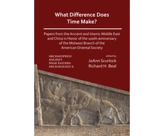 KNYGA Joann Scurlock What Difference Does Time Make? Papers from the Ancient and Islamic Middle East and China in Honor of the 100th Anniversary of the Midwest Branch of the American Oriental Society
