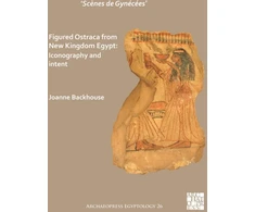 KNYGA Joanne Backhouse ‘Scenes de Gynecees’ Figured Ostraca from New Kingdom Egypt