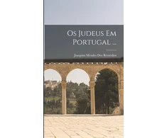 KNYGA Joaquim Mendes Dos Remédios Os Judeus Em Portugal ...