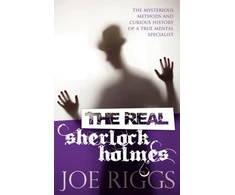 KNYGA Joe Riggs Real Sherlock Holmes: The Mysterious Methods and Curious History of a True Mental Specialist