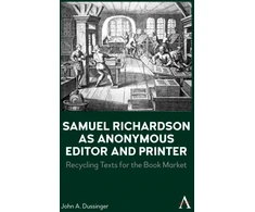 KNYGA John A Dussinger Samuel Richardson as Anonymous Editor and Spausdintuvas