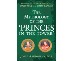 KNYGA John Ashdown Hill Mythology of the 'Princes in the Tower'