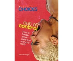 KNYGA John Diconsiglio Out of Control: How to Handle Anger--Yours and Everyone Else's (Scholastic Choices)