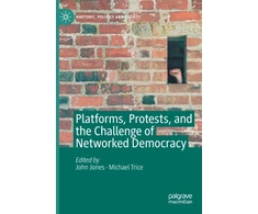 KNYGA John Jones Platforms, Protests, and the Challenge of Networked Democracy