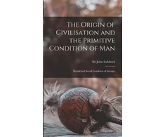 KNYGA John Lubbock Origin of Civilisation and the Primitive Condition of Man [microform]
