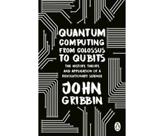 KNYGA John R Gribbin Quantum Computing from Colossus to Qubits