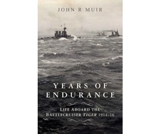 KNYGA John R Muir Years of Endurance: Life Aboard the Battlecruiser Tiger 1914-16