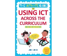 KNYGA Jon Audain Ultimate Guide to Using ICT Across the Curriculum (For Primary Teachers)