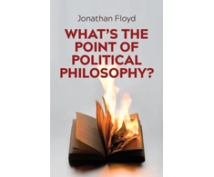 KNYGA Jonathan Floyd What's the Point of Political Philosophy?