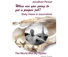 KNYGA Jonathan Power When are you going to get a proper job? Sixty Years in Journalism
