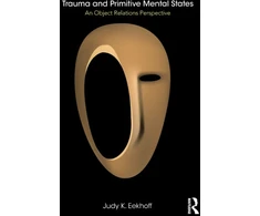KNYGA Judy K Eekhoff Trauma and Primitive Mental States