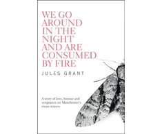 KNYGA Jules Grant We Go Around in the Night and are Consumed by Fire