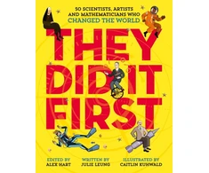 KNYGA Julie Leung They Did It First. 50 Scientists, Artists and Mathematicians Who Changed the World