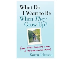KNYGA Karen Johnson What Do I Want to Be When They Grow Up?