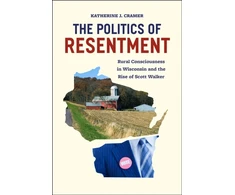 KNYGA Katherine J Cramer Politics of Resentment – Rural Consciousness in Wisconsin and the Rise of Scott Walker