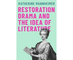 KNYGA Katherine Mannheimer Restoration Drama and the Idea of Literature