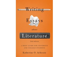 KNYGA Katherine O Acheson Writing Essays About Literature: A Brief Guide for University and College Students - Second Edition