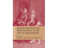 KNYGA Katherine Steele Brokaw Sacred and Secular Transactions in the Age of Shakespeare
