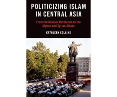 KNYGA Kathleen Collins Politicizing Islam in Central Asia