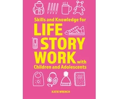 KNYGA Katie Wrench Skills and Knowledge for Life Story Work with Children and Adolescents