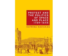 KNYGA Katrina Navickas Protest and the Politics of Space and Place, 1789–1848