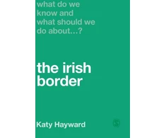 KNYGA Katy Hayward What Do We Know and What Should We Do About the Irish Border?