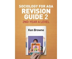 KNYGA Ken Browne Sociology for AQA Revision Guide 2: 2nd-Year A Level