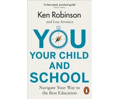 KNYGA Ken Robinson You, Your Child and School