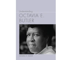 KNYGA Kendra R Parker Understanding Octavia E. Butler