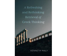 KNYGA Kenneth Maly Refreshing and Rethinking Retrieval of Greek Thinking