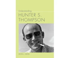 KNYGA Kevin J Hayes Understanding Hunter S. Thompson