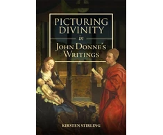 KNYGA Kirsten Stirling Picturing Divinity in John Donne's Writings