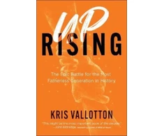 KNYGA Kris Vallotton Uprising – The Epic Battle for the Most Fatherless Generation in History