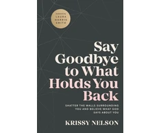 KNYGA Krissy Nelson Say Goodbye to What Holds You Back – Shatter the Walls Surrounding You and Believe What God Says about You