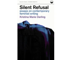 KNYGA Kristina Marie Darling Silent Refusal: Essays on Contemporary Feminist Writing