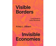 KNYGA Kristy L Ulibarri Visible Borders, Invisible Economies