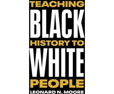 KNYGA Leonard N Moore Teaching Juodas History to Baltas People