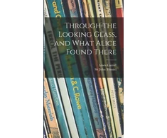 KNYGA Lewis Carroll Through the Looking Glass, and What Alice Found There
