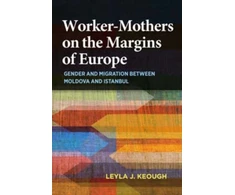 KNYGA Leyla J Keough Worker-Mothers on the Margins of Europe