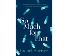 KNYGA Lionel Shriver So Much for That