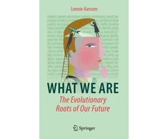 KNYGA Lonnie Aarssen What We Are: The Evolutionary Roots of Our Future