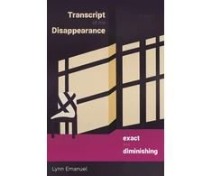 KNYGA Lynn Emanuel Transcript of the Disappearance, Exact and Diminishing