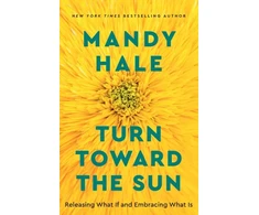 KNYGA Mandy Hale Turn Toward the Sun – Releasing What If and Embracing What Is